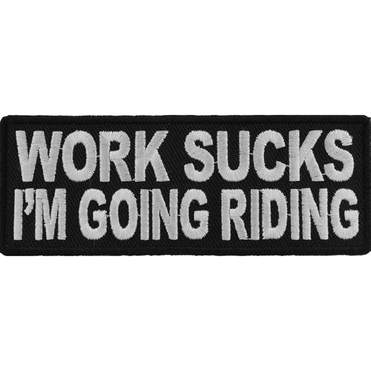 P4228 Work Sucks I'm Going Riding Biker Saying Patch